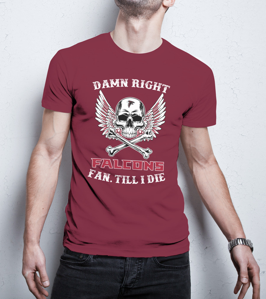 Damn Right Falcons Fan Till I Die T-Shirt
