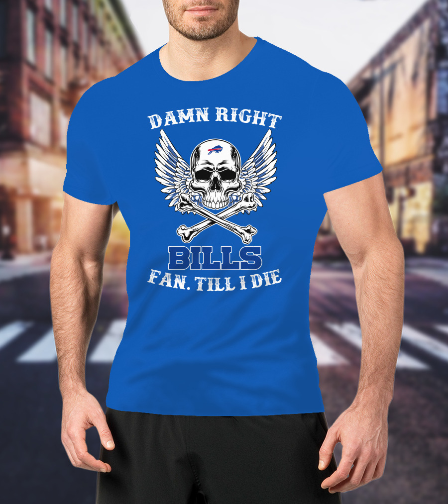Damn Right Bills Fan Till I Die T-Shirt
