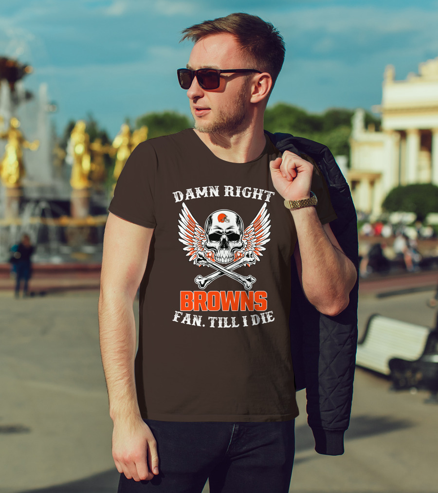 Damn Right Browns Fan Till I Die Skull Crossbones Winged Helmet T-Shirt