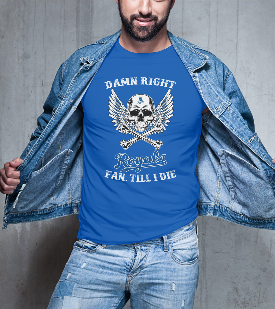 Damn Right Royals Fan Till I Die T-Shirt