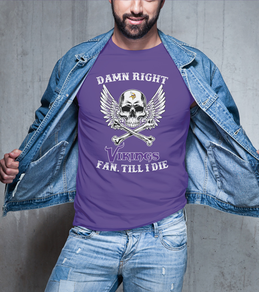 Damn Right Vikings Fan Till I Die T-Shirt