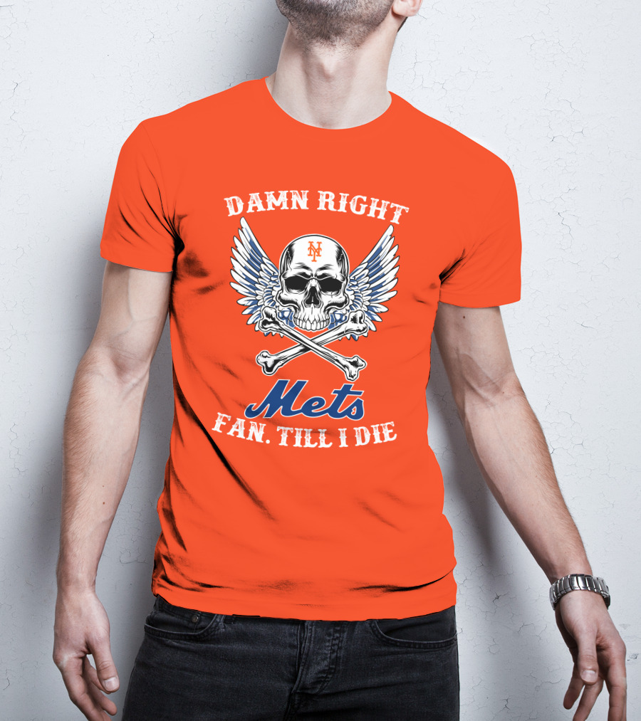 Damn Right Mets Fan Till I Die T-Shirt