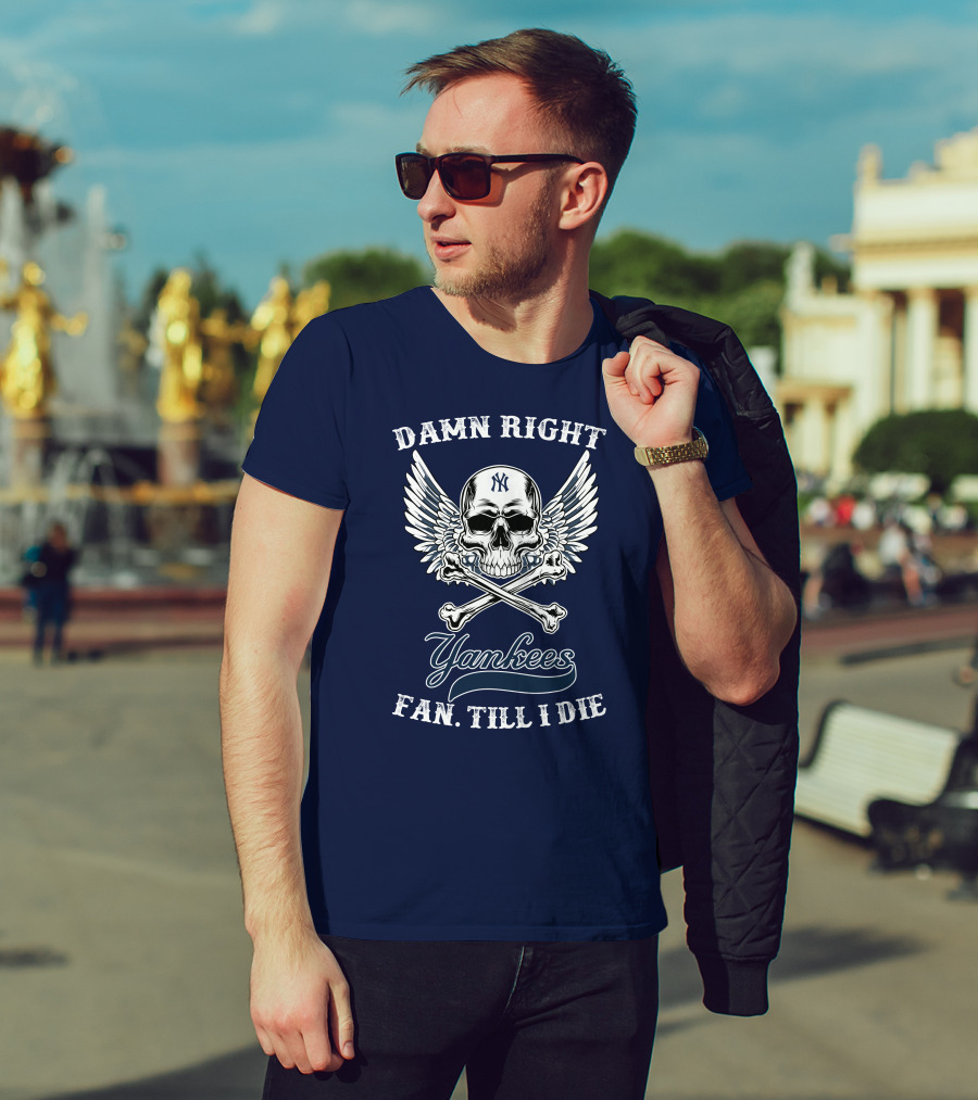 Damn Right Yankees Fan Till I Die Skull Wings T-Shirt
