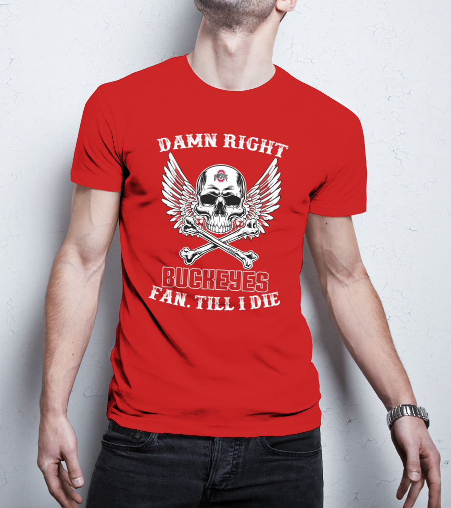 Damn Right Ohio State Buckeyes Fan Till I Die Skull Wings T-Shirt
