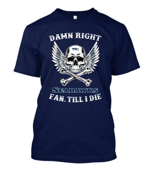 Damn Right Seahawks Fan Till I Die T-Shirt