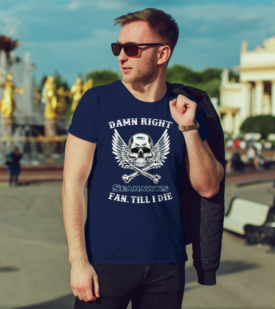 Damn Right Seahawks Fan Till I Die T-Shirt