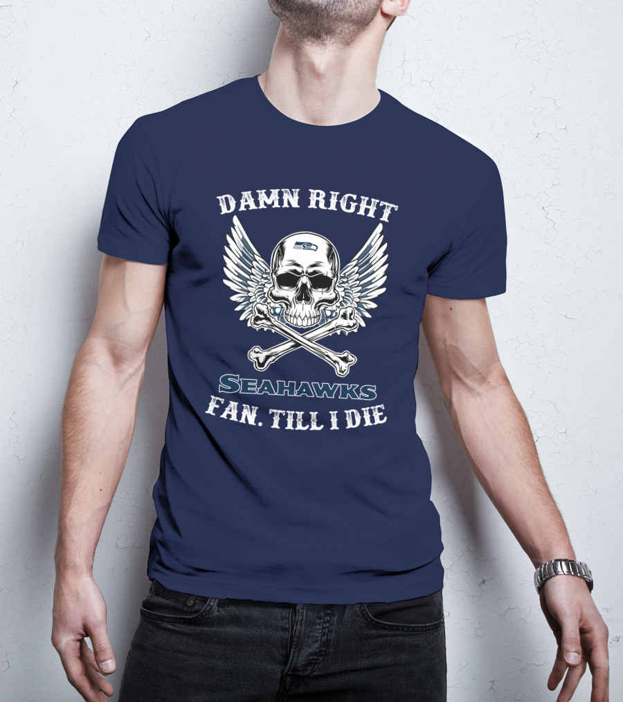 Damn Right Seahawks Fan Till I Die T-Shirt