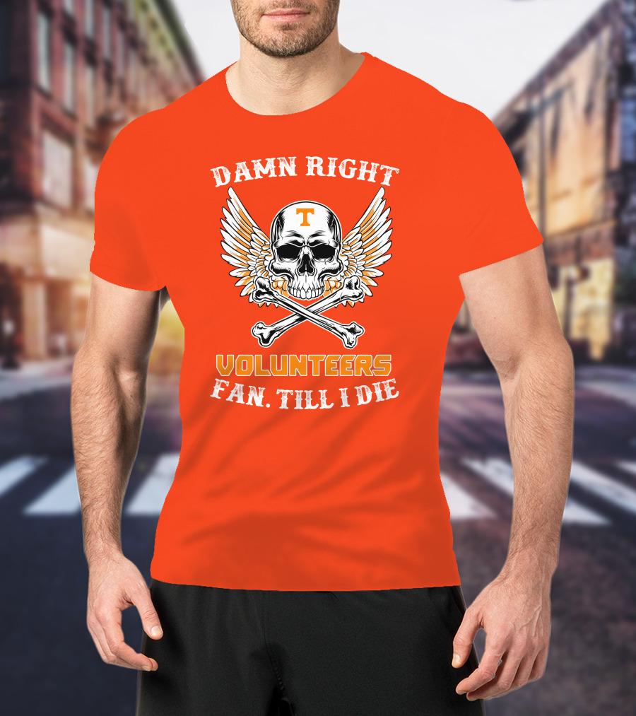 Damn Right Tennessee Volunteers Fan Till I Die Skull Wings T-Shirt