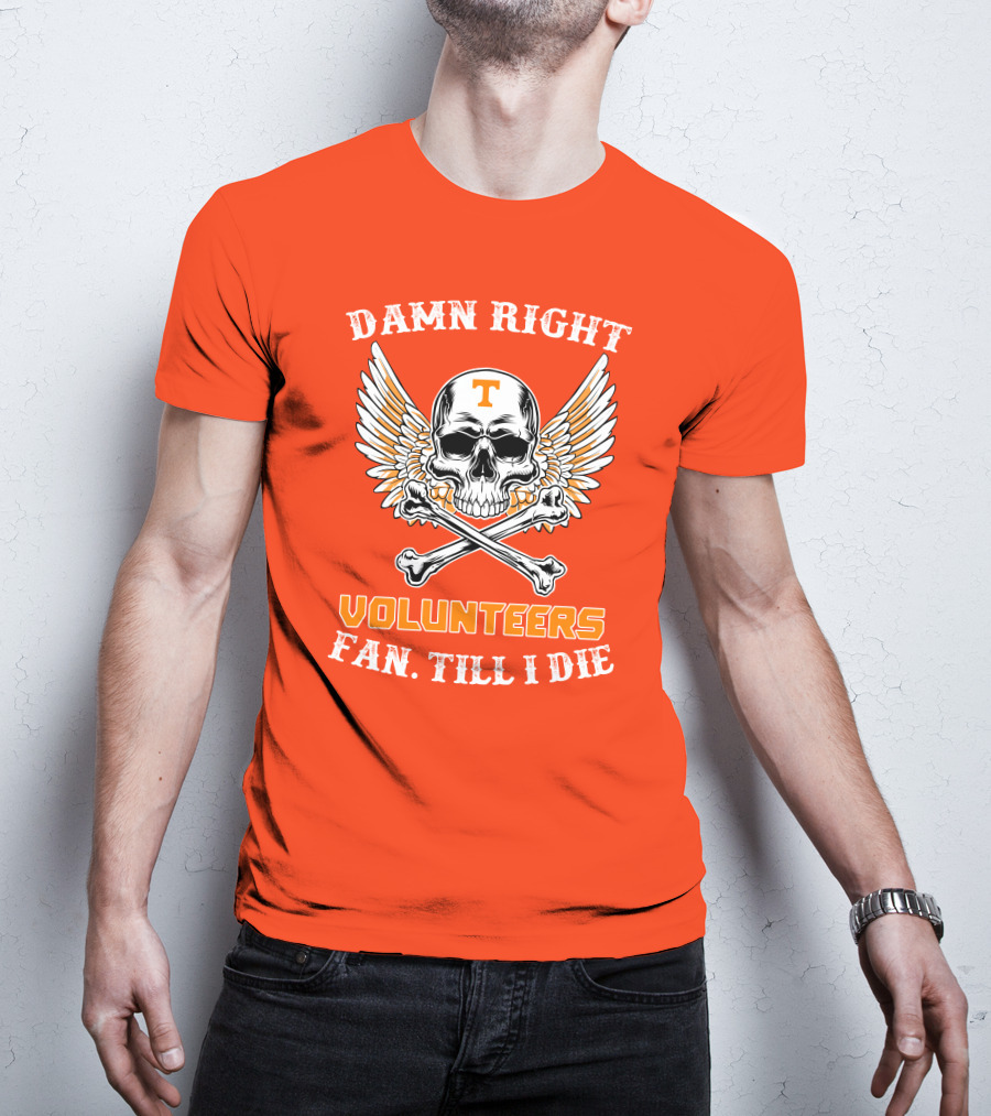 Damn Right Tennessee Volunteers Fan Till I Die Skull Wings T-Shirt