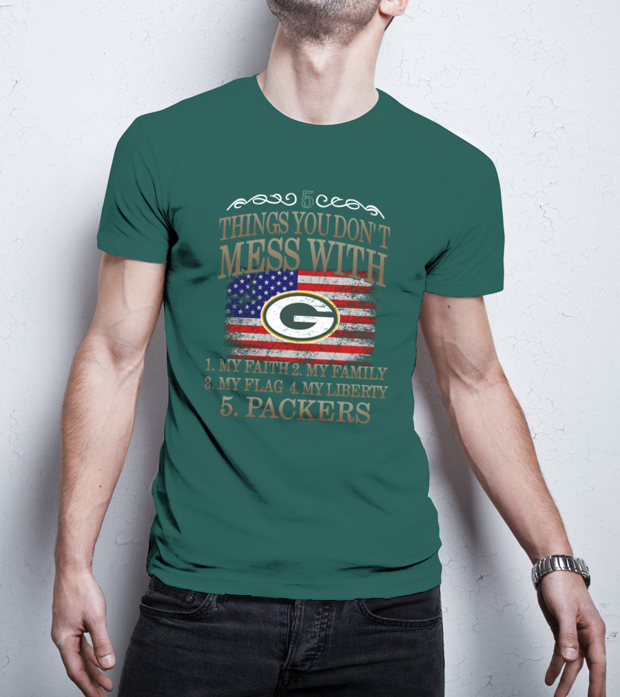 5 Things You Don't Mess With My Faith Family Flag Liberty Packers Green Bay T-Shirt