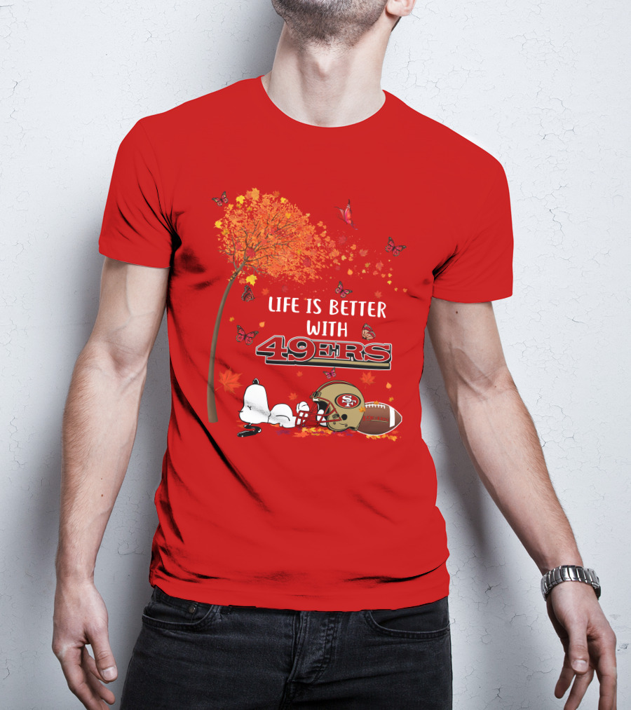 Life Is Better With 49ers San Francisco Football Autumn T-Shirt