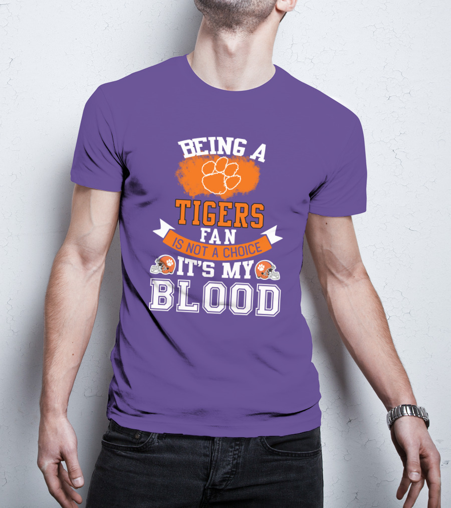Clemson Tigers Being A Fan Is Not A Choice It's My Blood T-Shirt