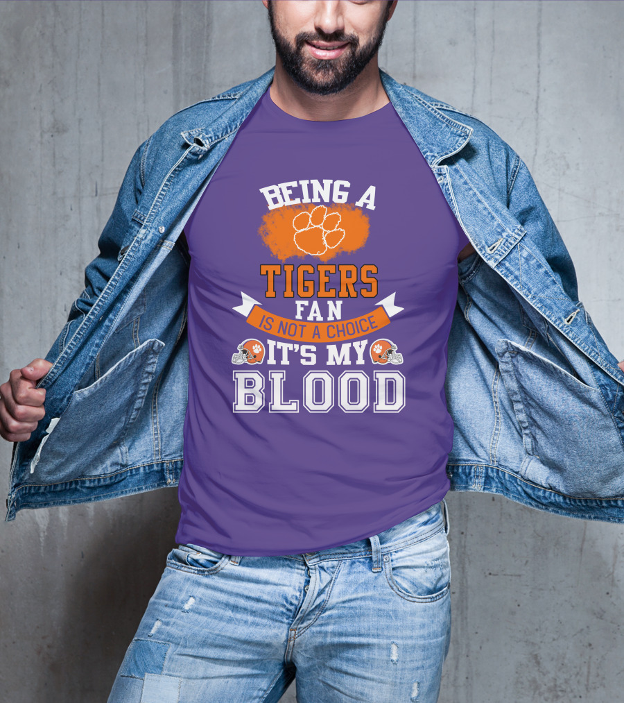 Clemson Tigers Being A Fan Is Not A Choice It's My Blood T-Shirt