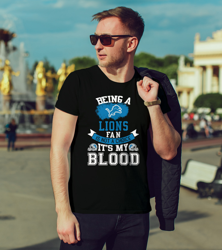 Being A Detroit Lions Fan Is Not A Choice It's My Blood T-Shirt