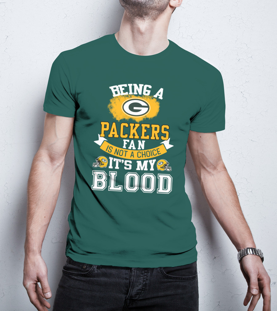 Being A Packers Fan Is Not A Choice It's My Blood T-Shirt