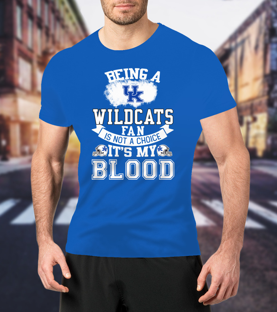 Being A Kentucky Wildcats Fan Is Not A Choice It's My Blood Uk Logo Football Helmets T-Shirt