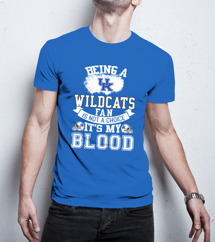 Being A Kentucky Wildcats Fan Is Not A Choice It's My Blood Uk Logo Football Helmets T-Shirt