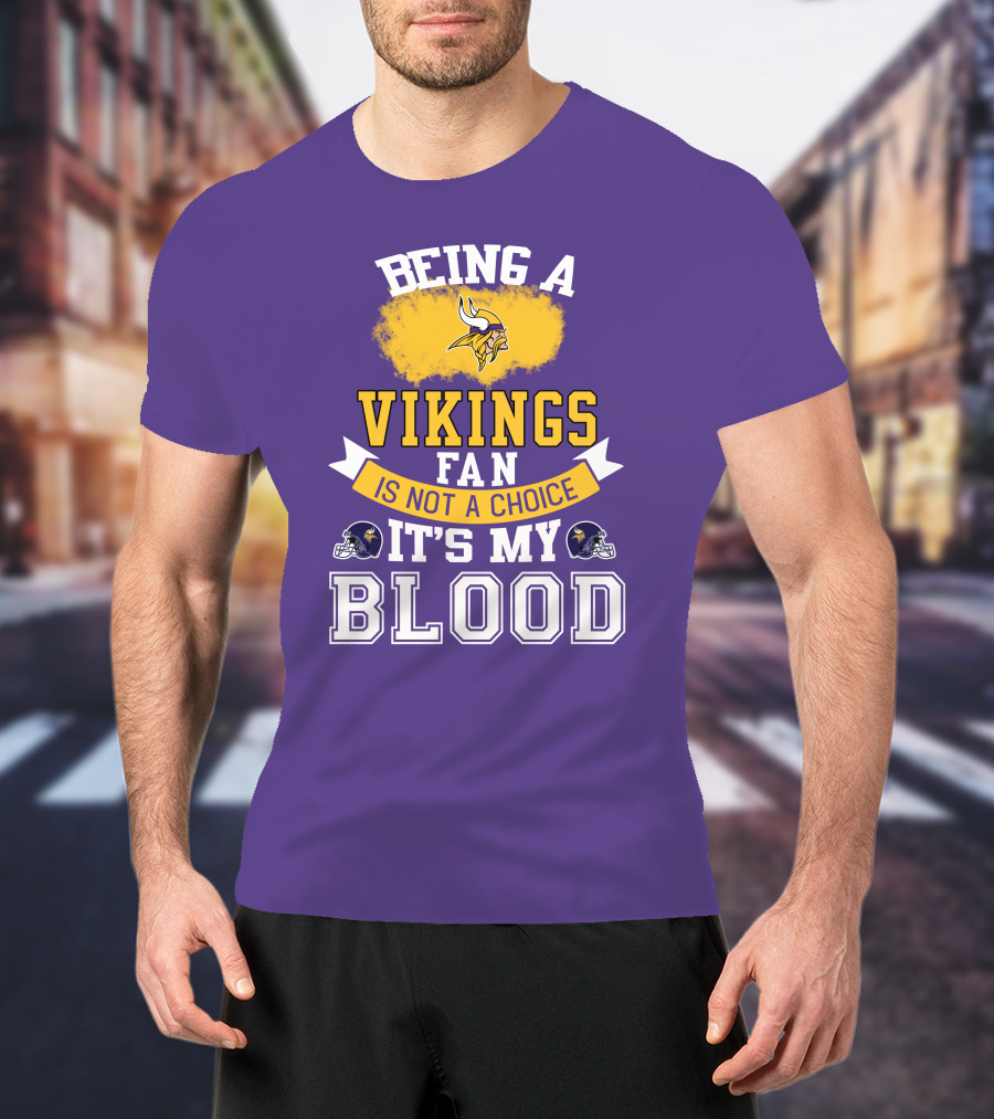 Minnesota Vikings Fan Blood Loyalty It's Not A Choice T-Shirt