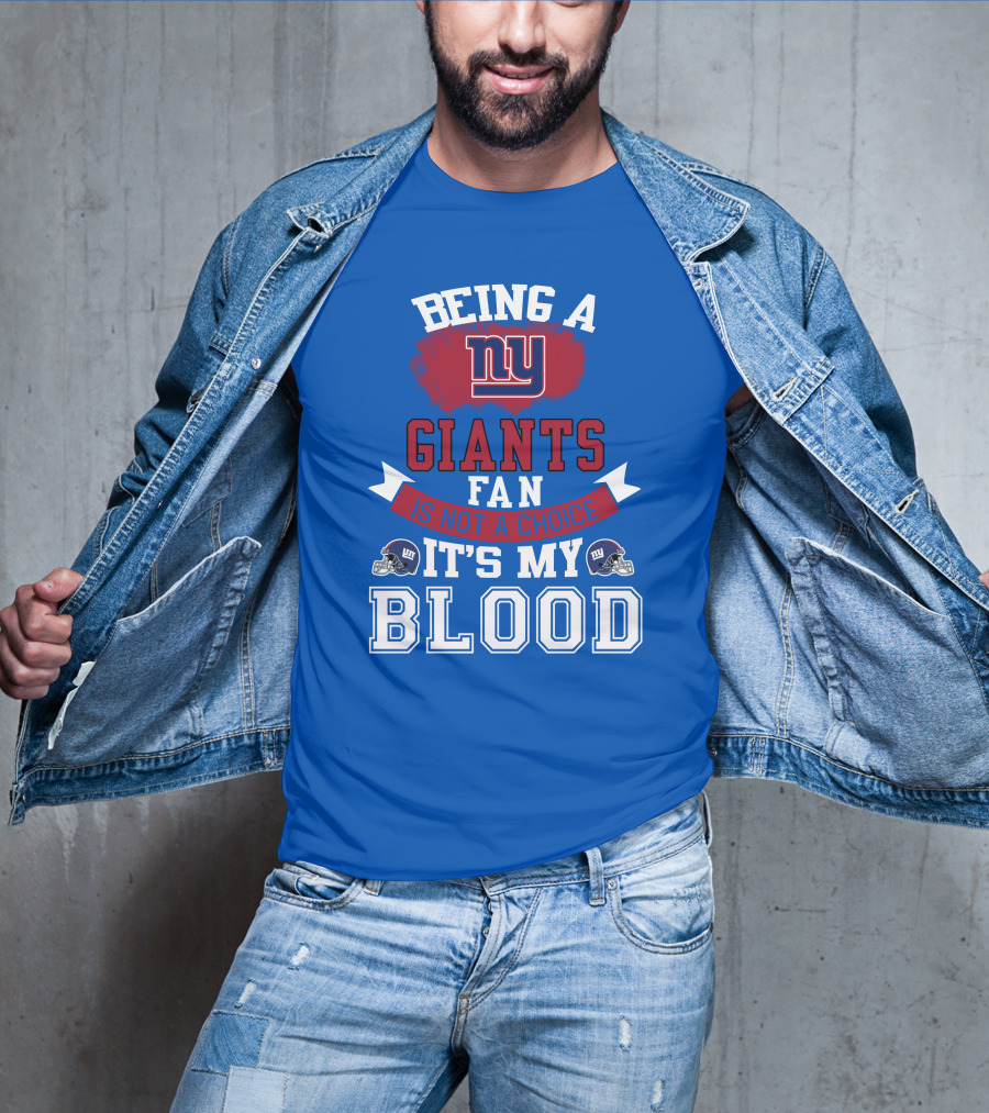 Being A New York Giants Fan Is Not A Choice It's My Blood T-Shirt
