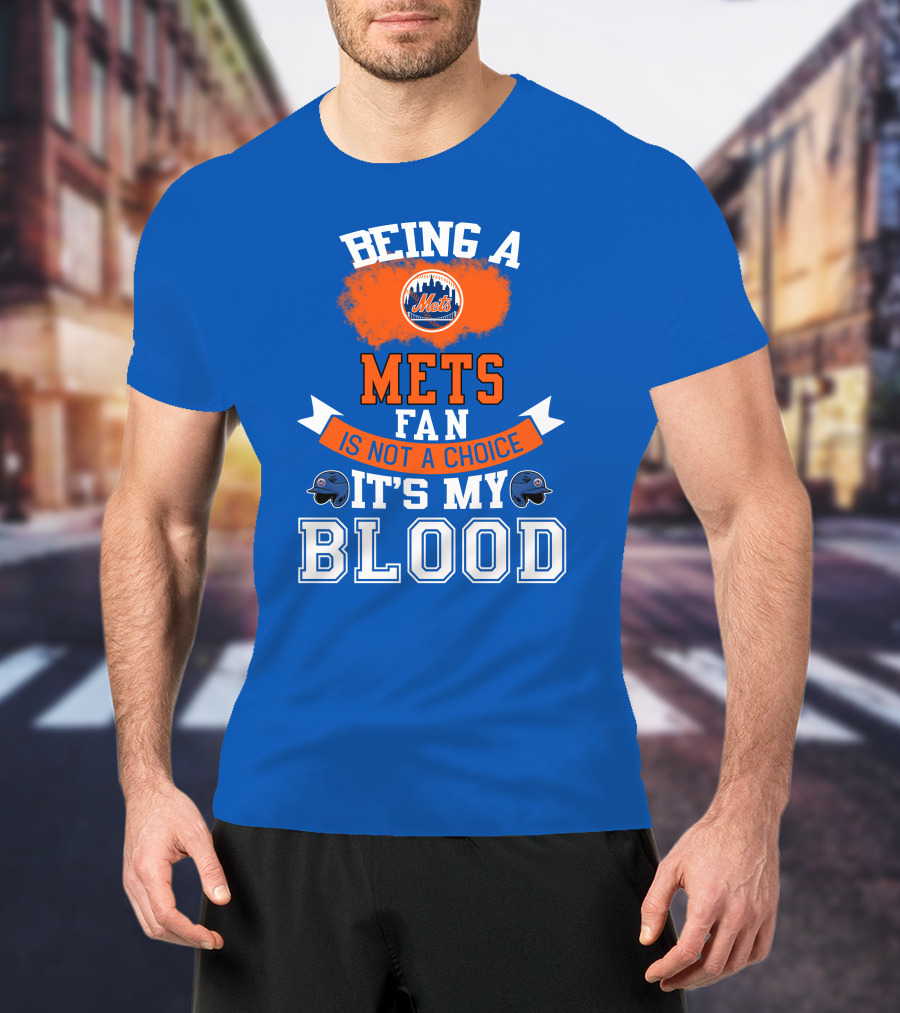 Being A Mets Fan Is Not A Choice It's My Blood New York Mets T-Shirt