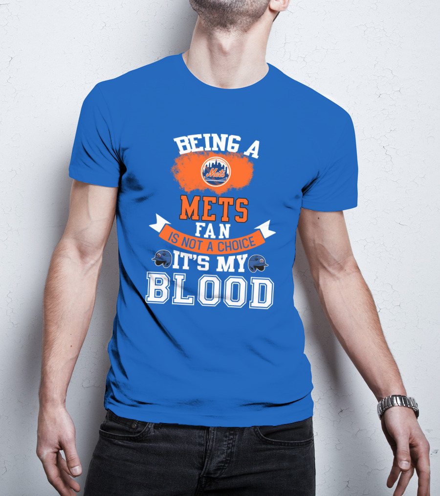 Being A Mets Fan Is Not A Choice It's My Blood New York Mets T-Shirt