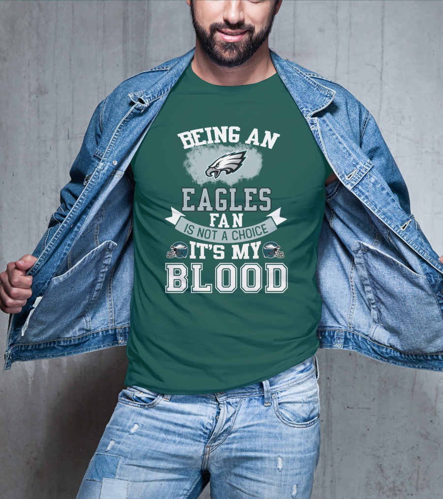 Being An Eagles Fan Is Not A Choice It's My Blood T-Shirt