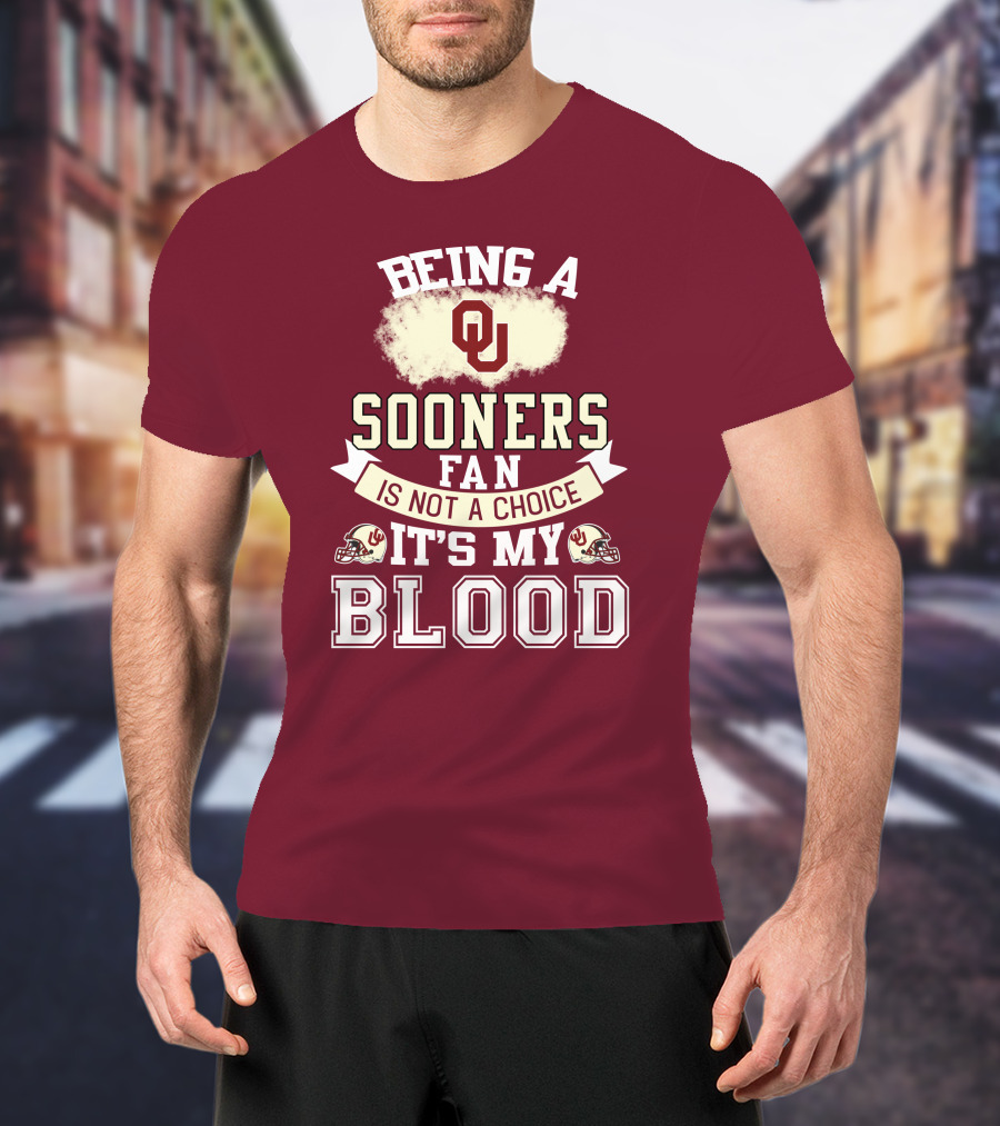 Being A Sooners Fan With Ou Helmets And It's My Blood T-Shirt