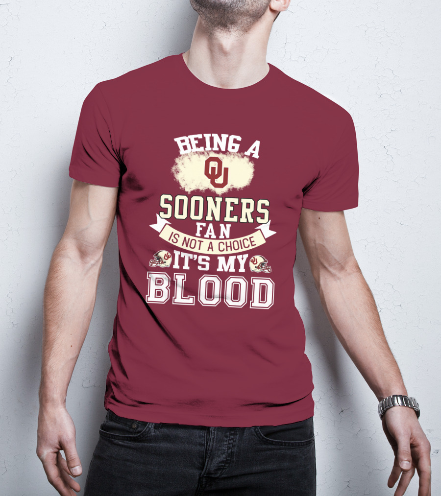 Being A Sooners Fan With Ou Helmets And It's My Blood T-Shirt