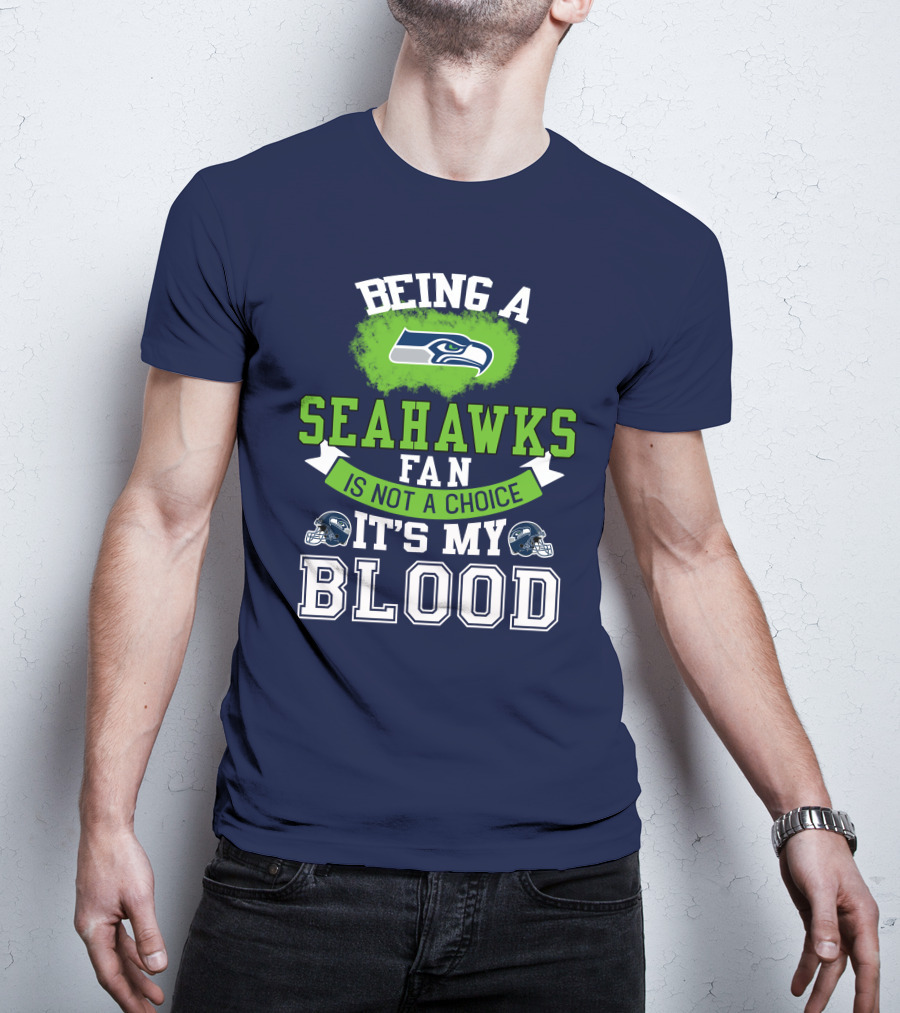 Being A Seattle Seahawks Fan Is Not A Choice It's My Blood Iconic Seahawk Logos T-Shirt