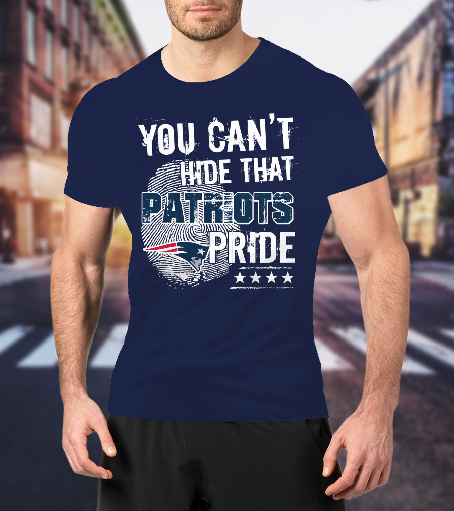 You Can't Hide That New England Patriots Pride T-Shirt