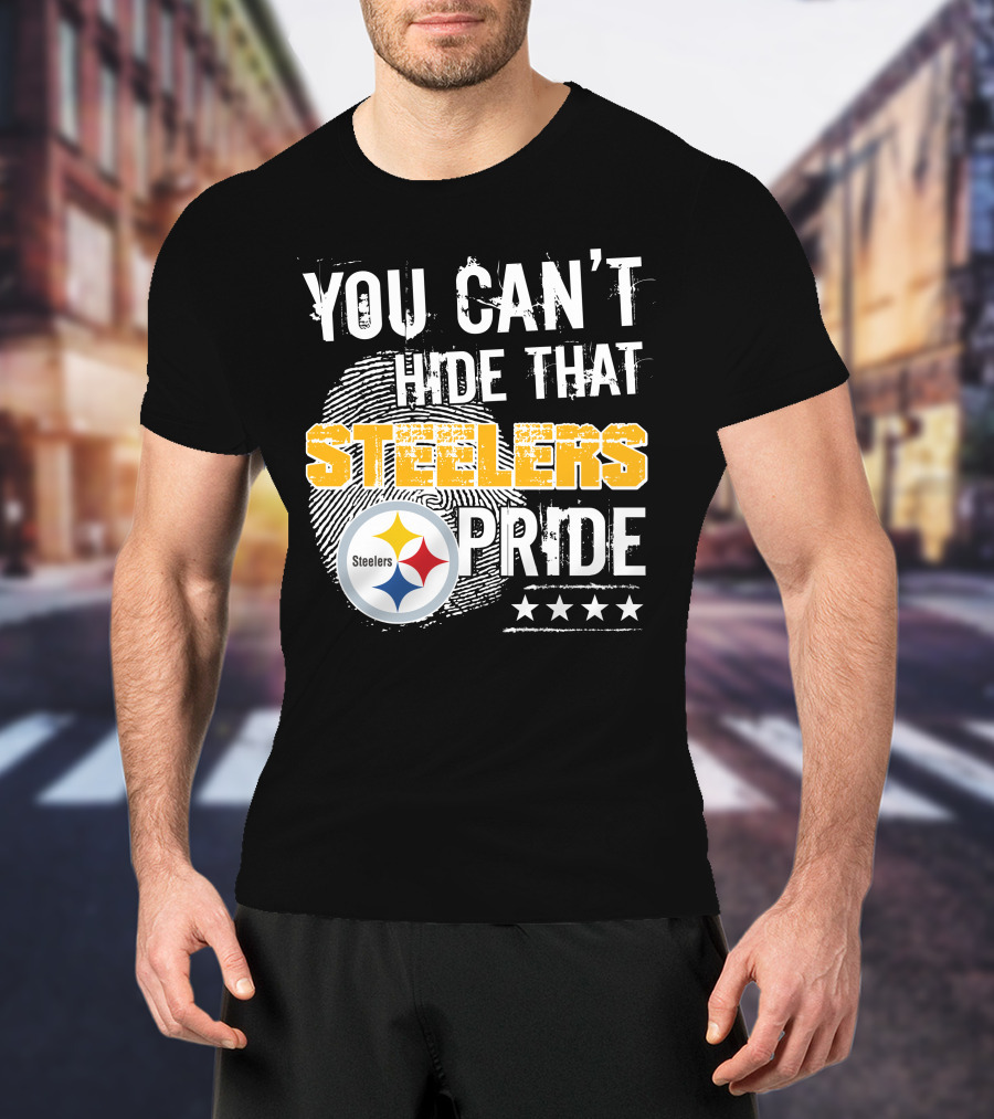 You Can't Hide That Steelers Pride Steelers Four Stars T-Shirt