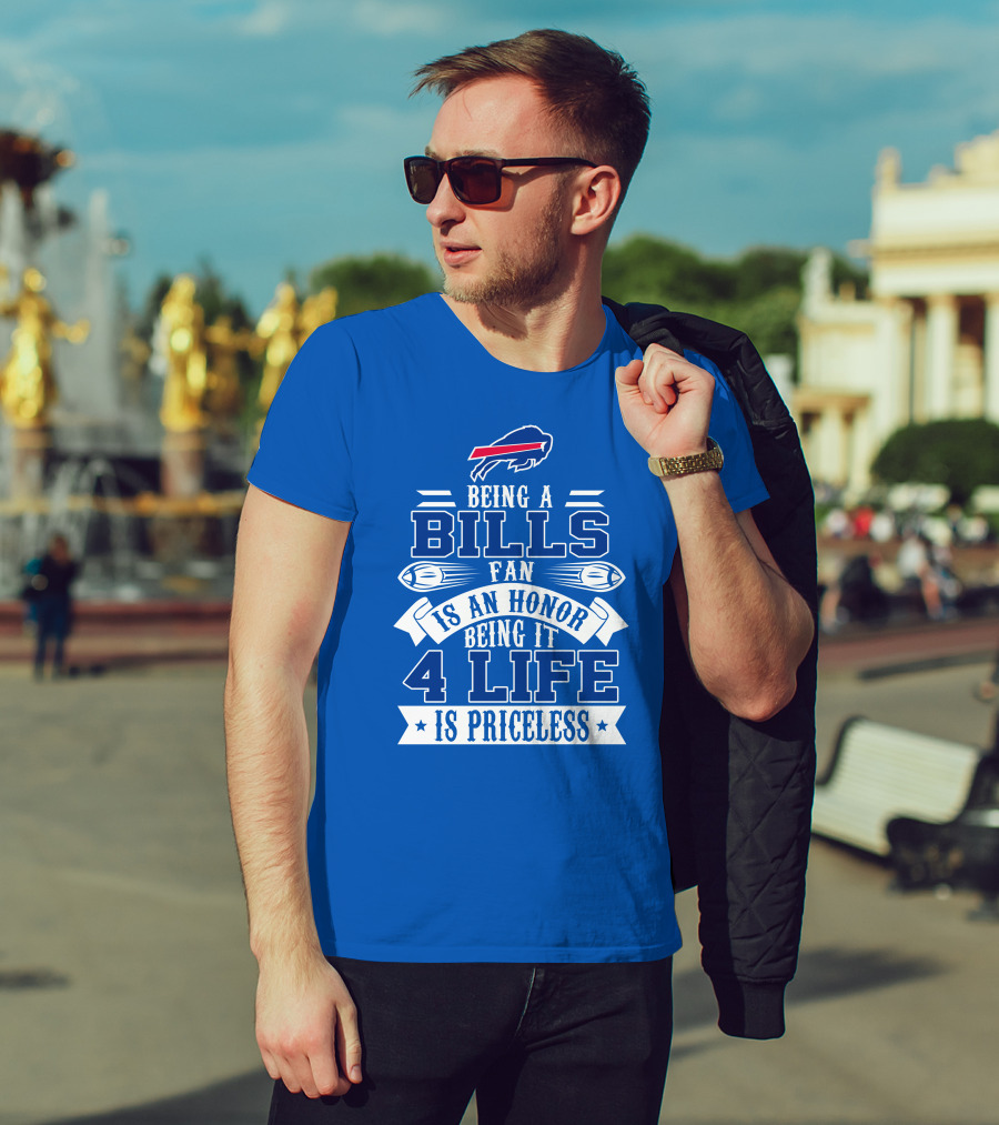 Being A Bills Fan Is An Honor 4 Life Is Priceless Buffalo Bills T-Shirt
