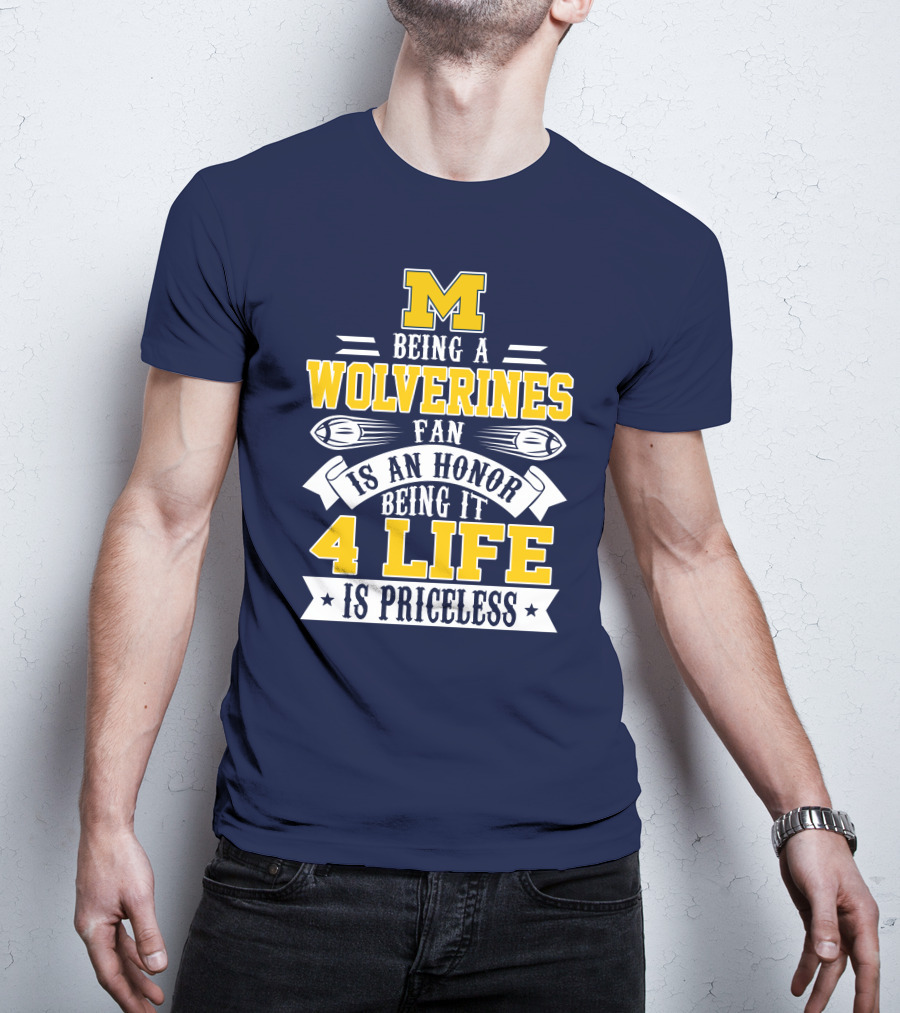 Michigan Wolverines Fan 4 Life Is Priceless Being An Honor T-Shirt