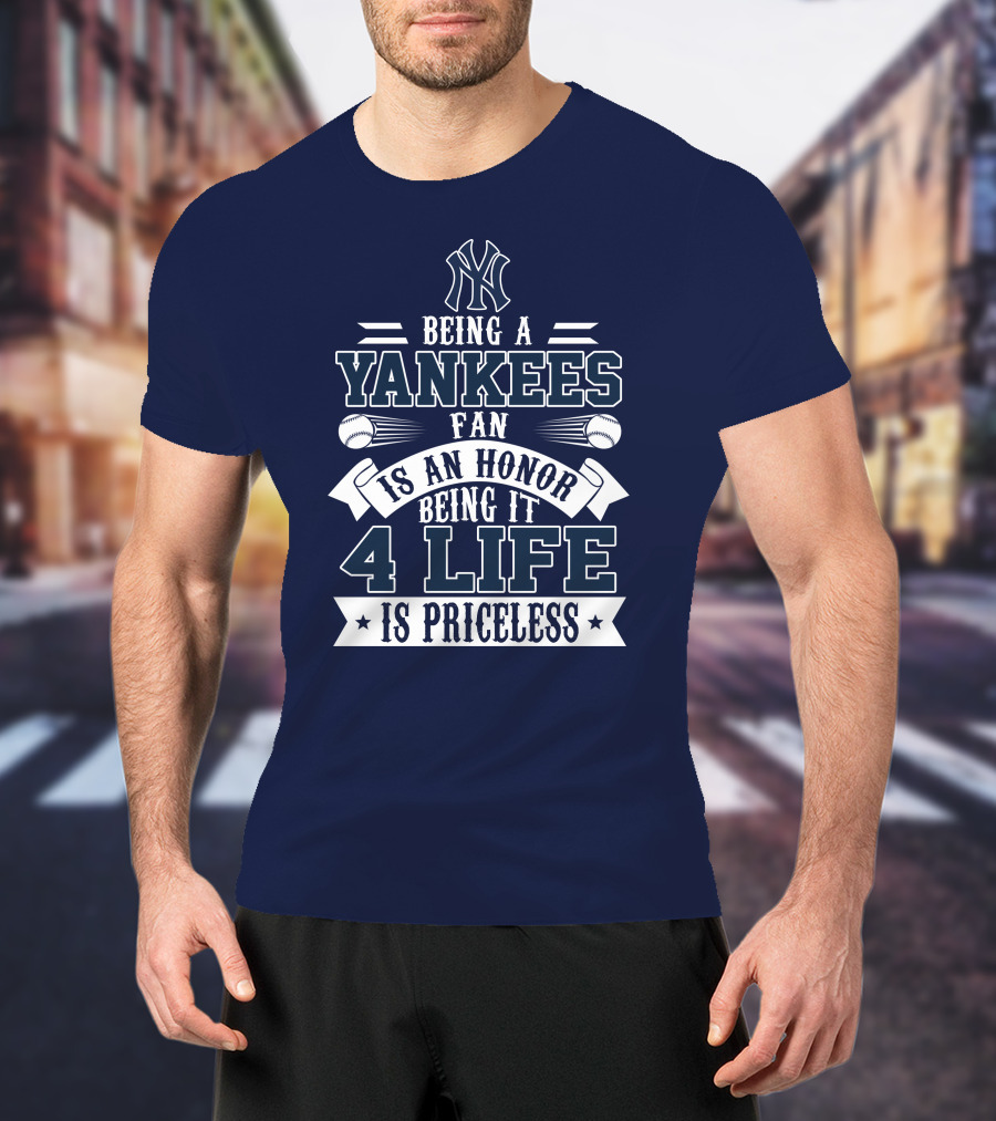 New York Yankees Fan Being It 4 Life Is Priceless Honor T-Shirt