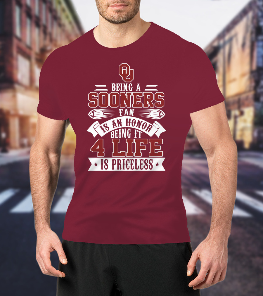 Ou Being A Sooners Fan Is An Honor 4 Life Is Priceless T-Shirt