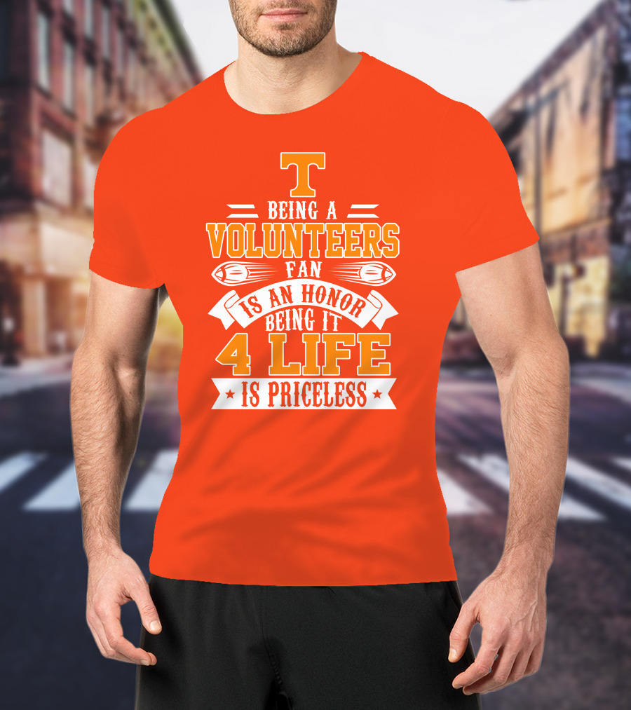 Tennessee Volunteers Fan Is An Honor Being It 4 Life Is Priceless T-Shirt
