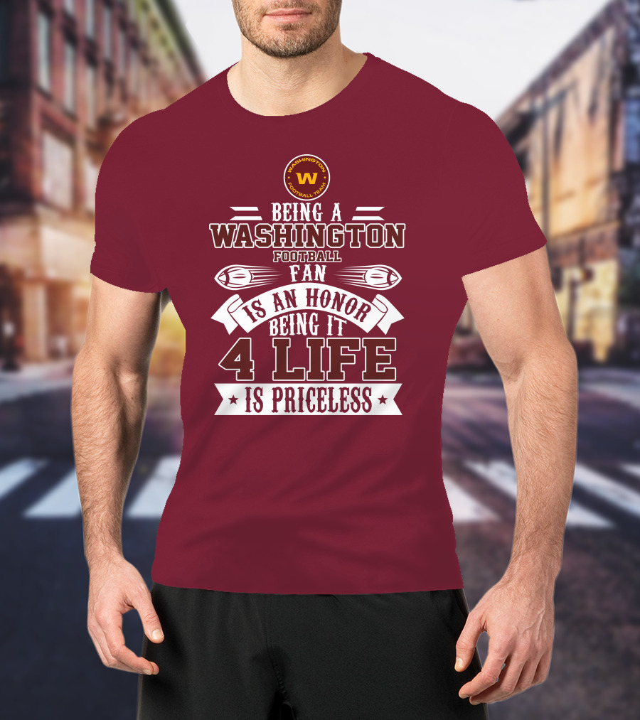 Being A Washington Football Team Fan Is An Honor Being It 4 Life Is Priceless T-Shirt
