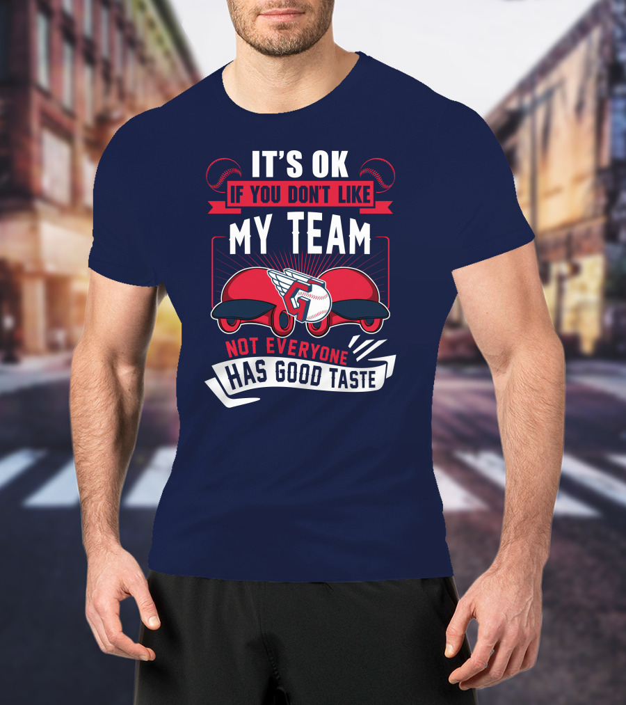 Cleveland Guardians It's Ok If You Don't Like My Team Not Everyone Has Good Taste T-Shirt