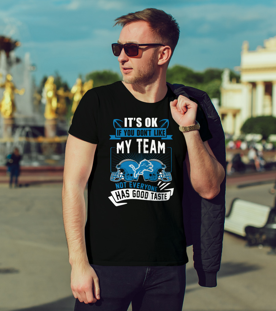 It's OK If You Don't Like My Team Not Everyone Has Good Taste Detroit Lions T-Shirt