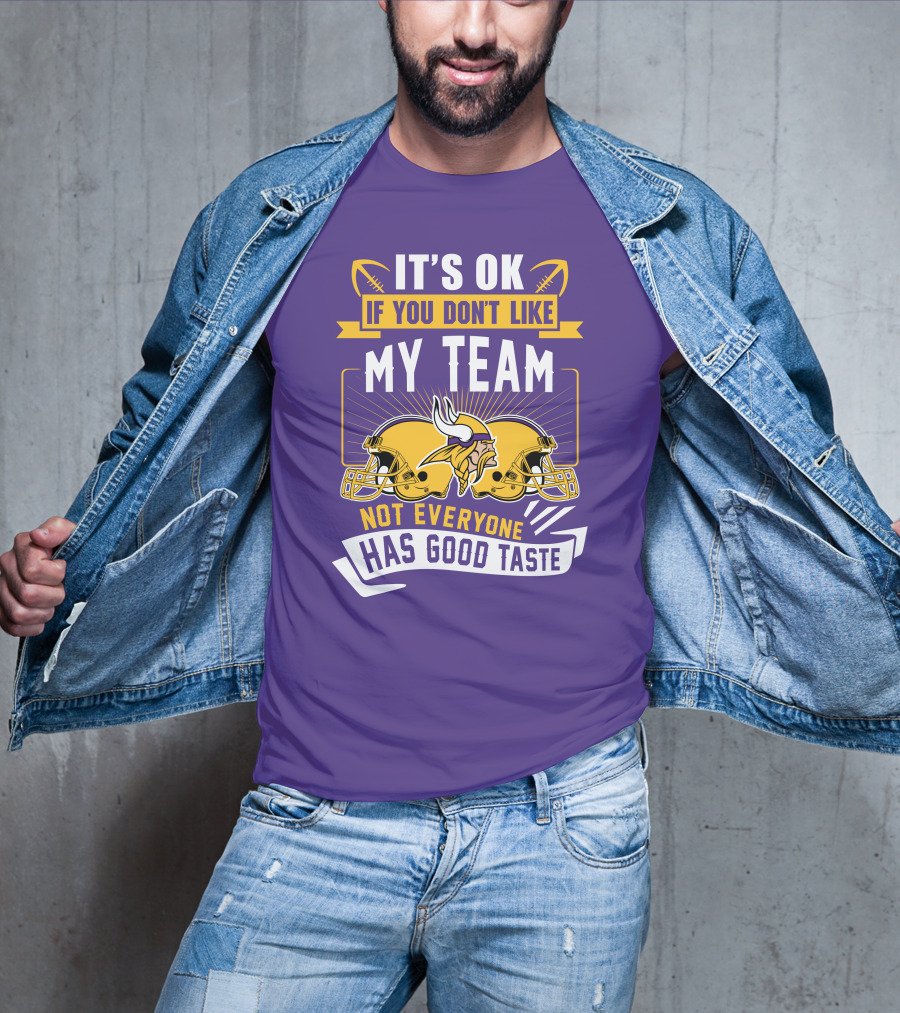 Minnesota Vikings It's Ok If You Don't Like My Team Not Everyone Has Good Taste T-Shirt