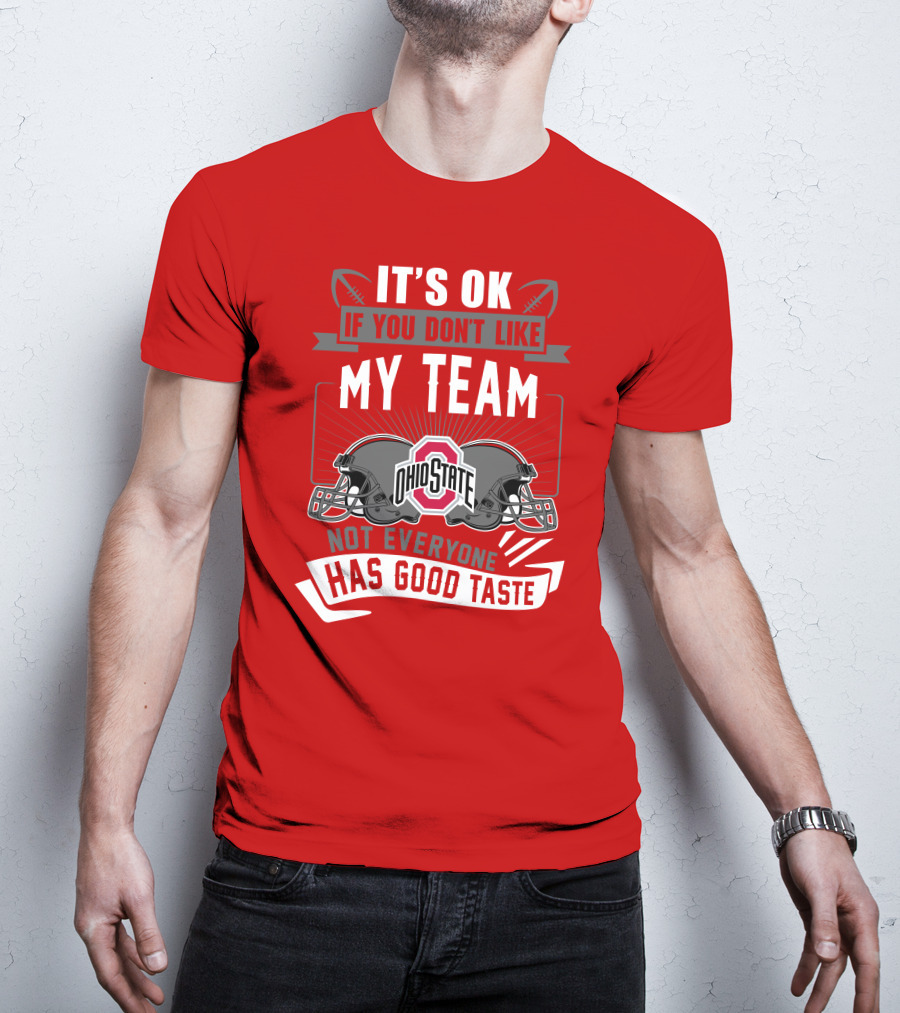 Ohio State Buckeyes It's Ok If You Don't Like My Team Not Everyone Has Good Taste T-Shirt