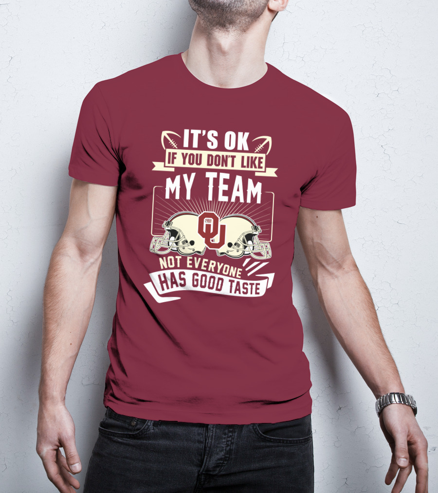 It's Ok If You Don't Like My Team Oklahoma Sooners Not Everyone Has Good Taste T-Shirt