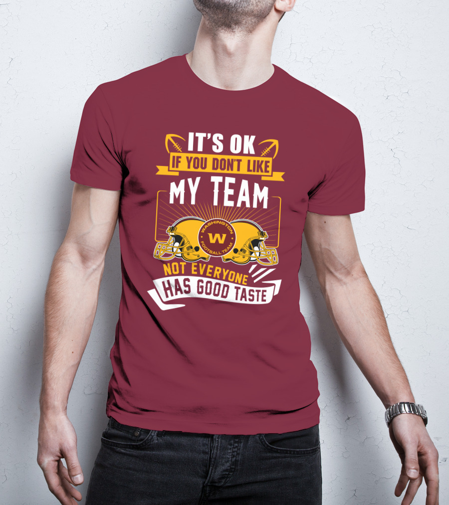 It's Ok If You Don't Like My Team Washington Football Team Not Everyone Has Good Taste T-Shirt