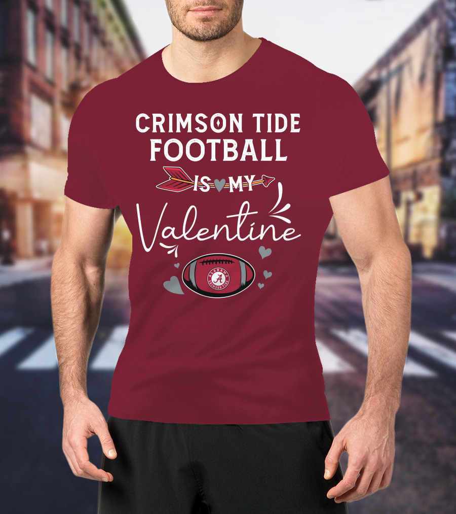 Alabama Crimson Tide Football Is My Valentine With Hearts And Arrow T-Shirt