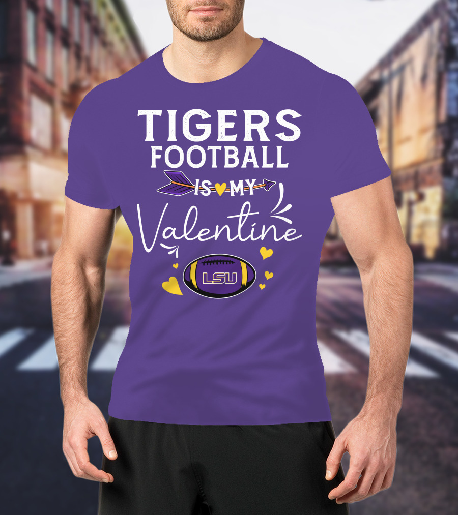 Tigers Football Is My Valentine LSU T-Shirt