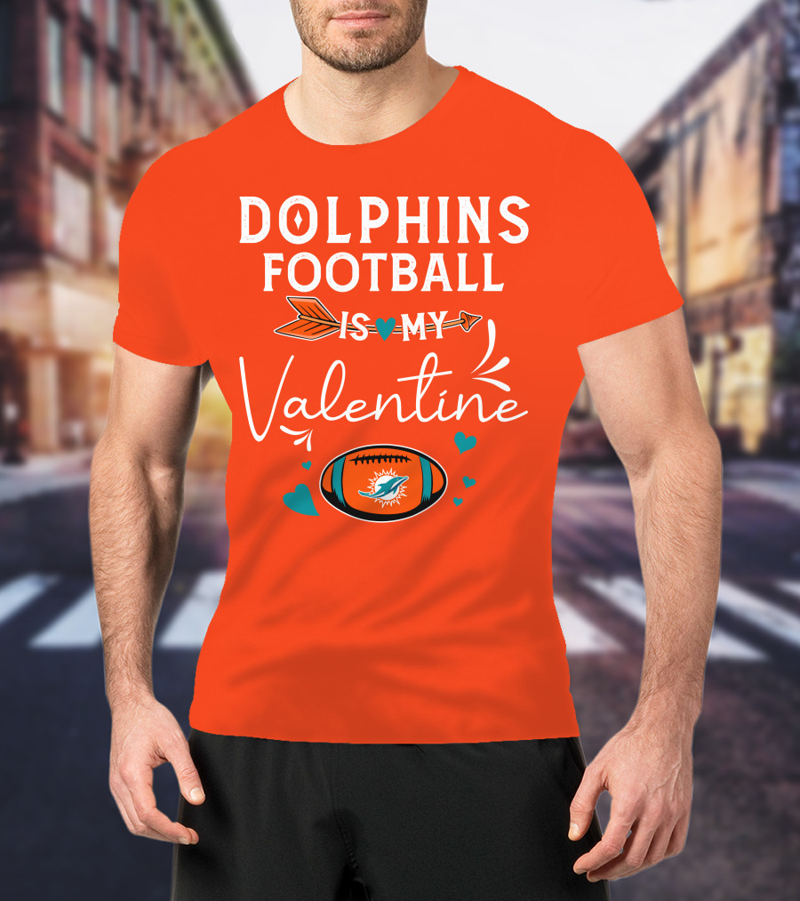 Dolphins Football Is My Valentine T-Shirt