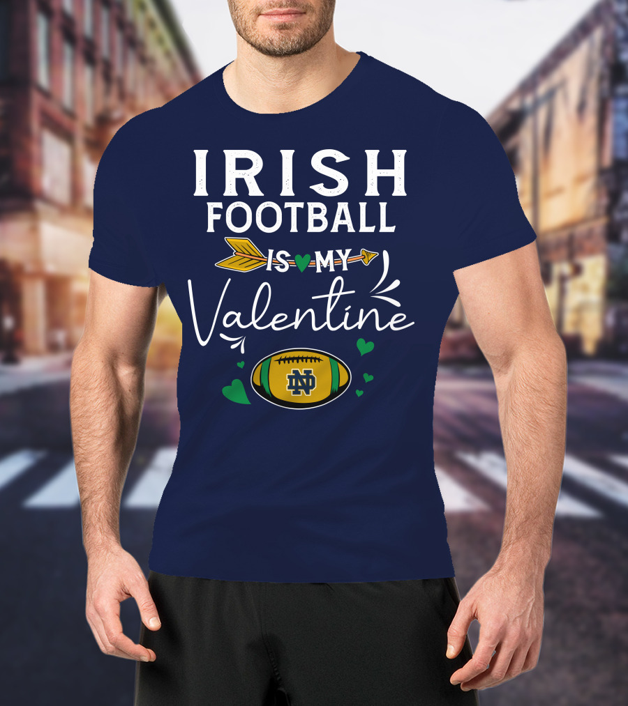 Irish Football Is My Valentine Notre Dame Football T-Shirt