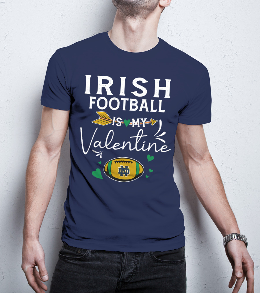 Irish Football Is My Valentine Notre Dame Football T-Shirt