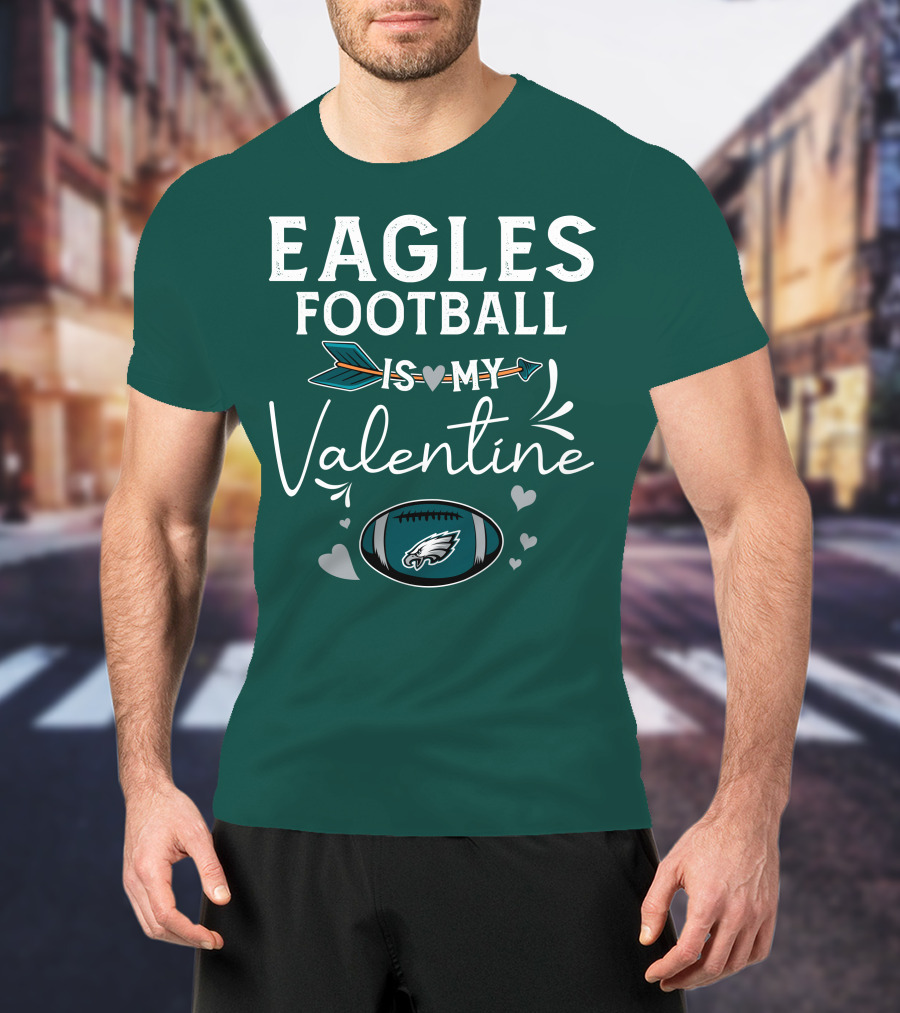 Eagles Football Is My Valentine With Philadelphia Theme And Heart Arrow T-Shirt