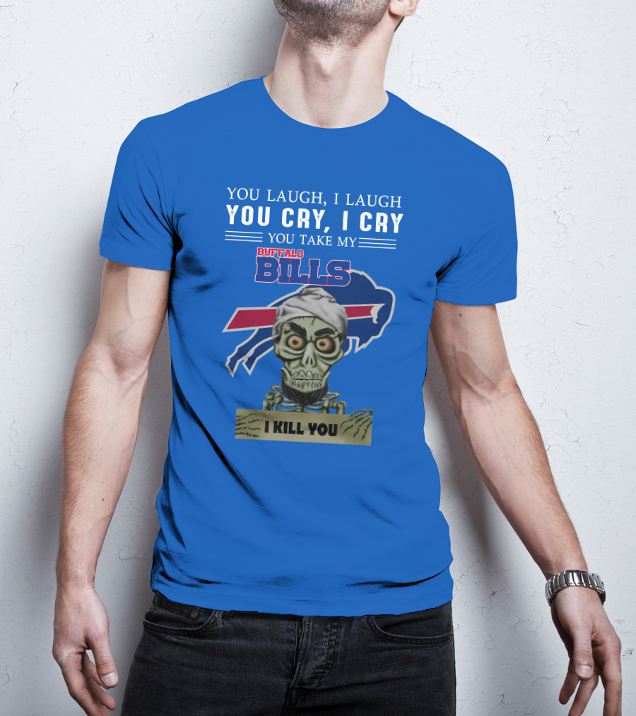 Buffalo Bills You Laugh You Cry I Kill You Jeff Dunham T-Shirt